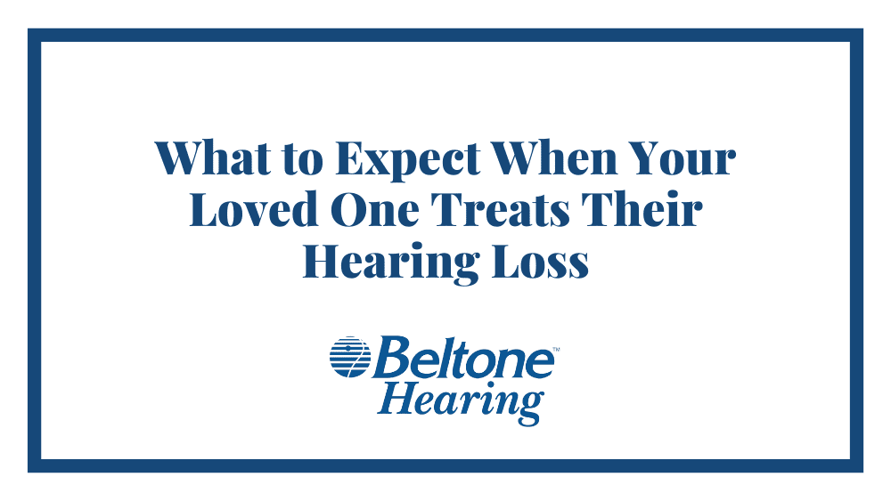 What to Expect When Your Loved One Treats Their Hearing Loss