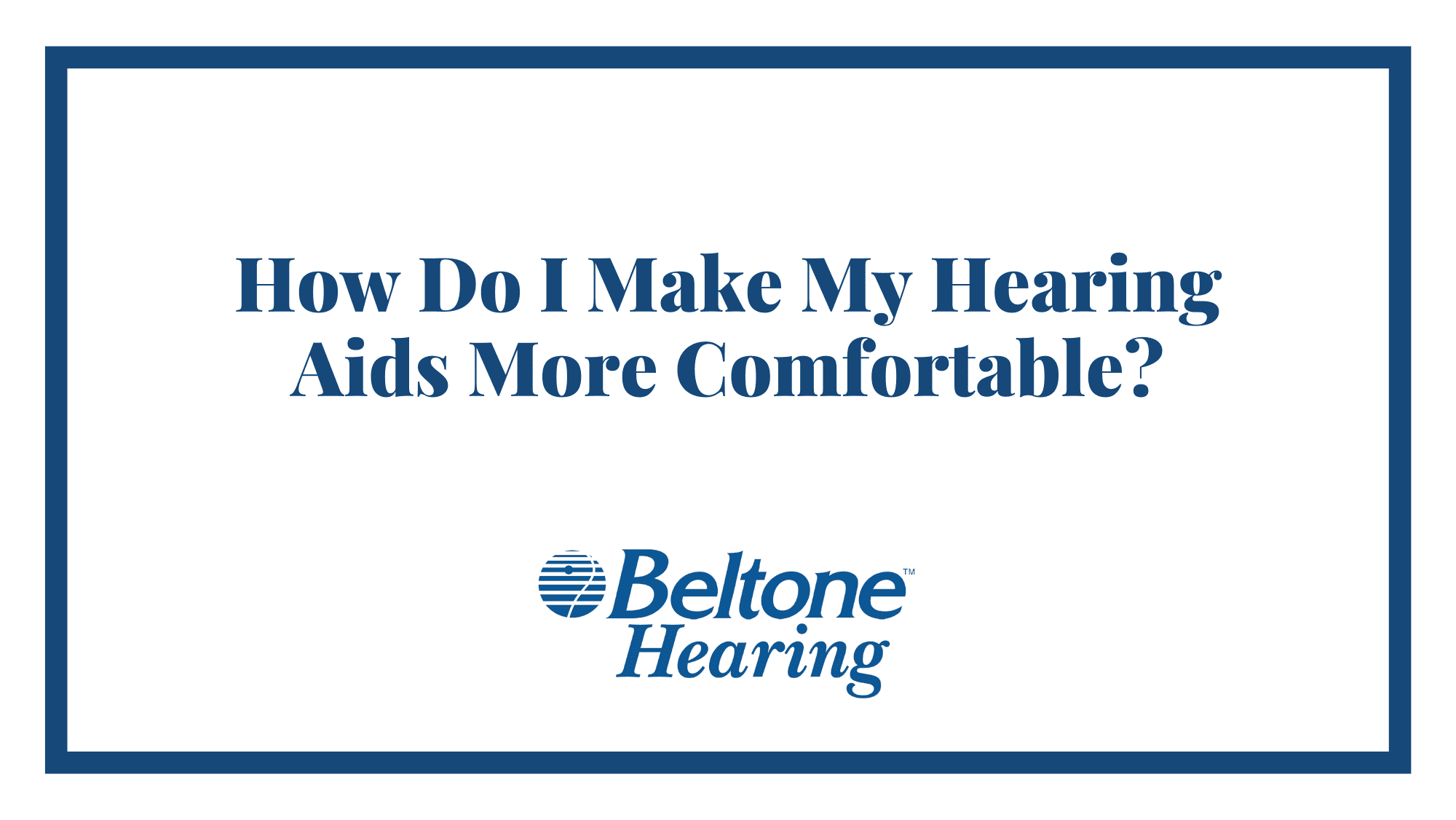How Do I Make My Hearing Aids More Comfortable?