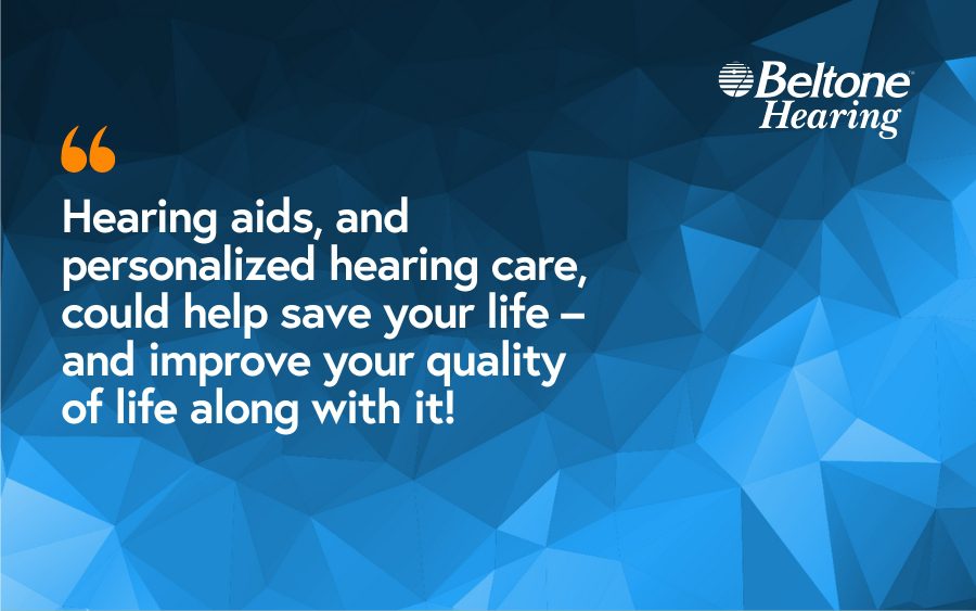 Hearing aids, and personalized hearing care, could help save your life – and improve your quality of life along with it!