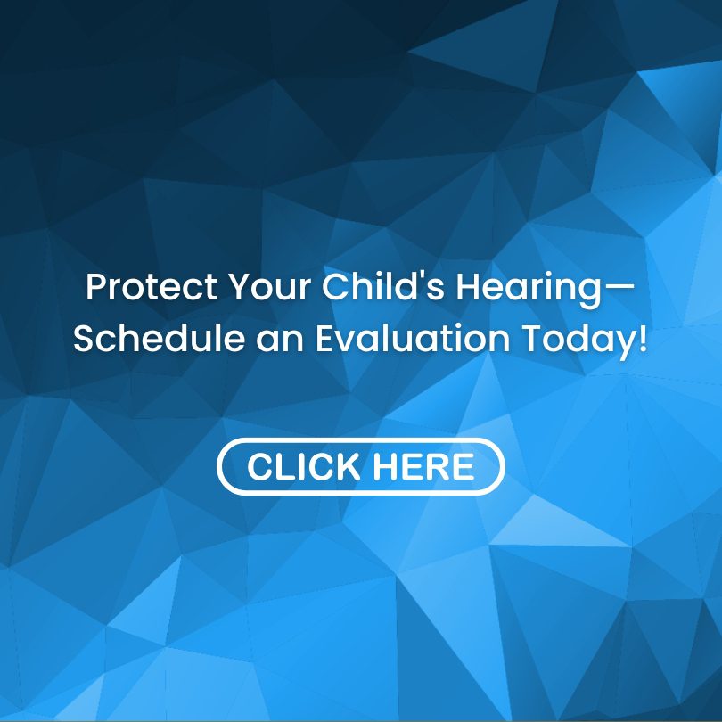 Protect Your Child's Hearing—Schedule an Evaluation Today! Protect Your Child's Hearing—Schedule an Evaluation Today!